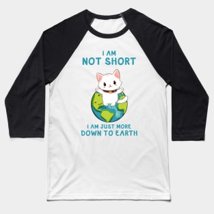 NOT SHORT JUST MORE DOWN TO EARTH CAT Funny Quote Hilarious Sayings Humor Baseball T-Shirt